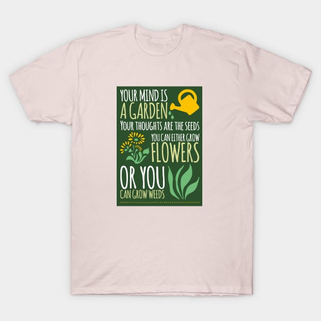 Your mind is a garden... T-Shirt by mafmove